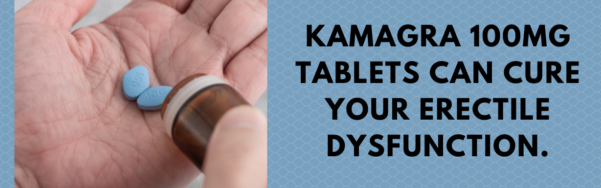 Kamagra 100mg tablets can cure your erectile dysfunction